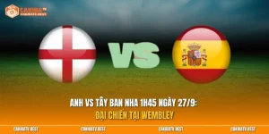 Nhận định Anh vs Tây Ban Nha 1h45 ngày 27/9: Đại chiến tại Wembley