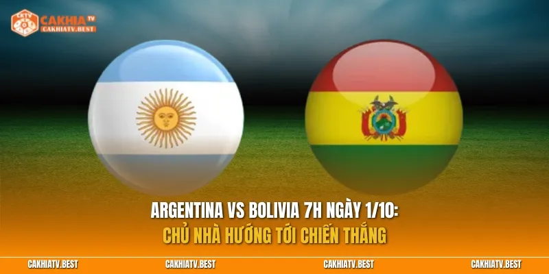 Nhận định Argentina vs Bolivia 7h ngày 1/10: Chủ nhà hướng tới chiến thắng
