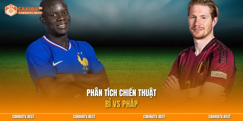 Phân tích chiến thuật Bỉ vs Pháp