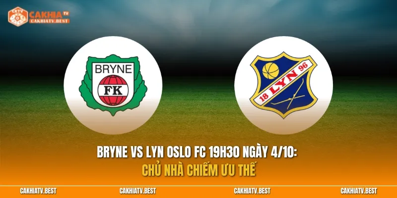 Nhận định Bryne vs Lyn Oslo FC 19h30 ngày 4/10: Chủ nhà chiếm ưu thế