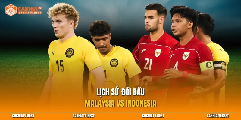 Lịch sử đối đầu Malaysia vs Indonesia