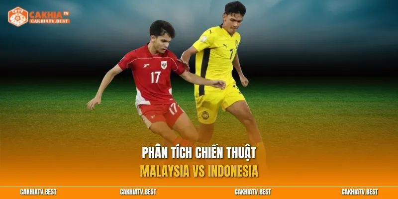 Phân tích chiến thuật Malaysia vs Indonesia